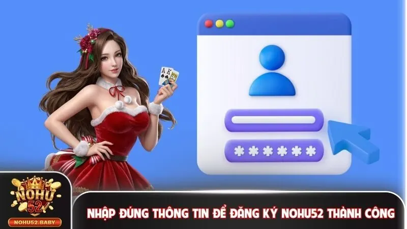 Nhập đúng thông tin để đăng ký Nohu52 thành công