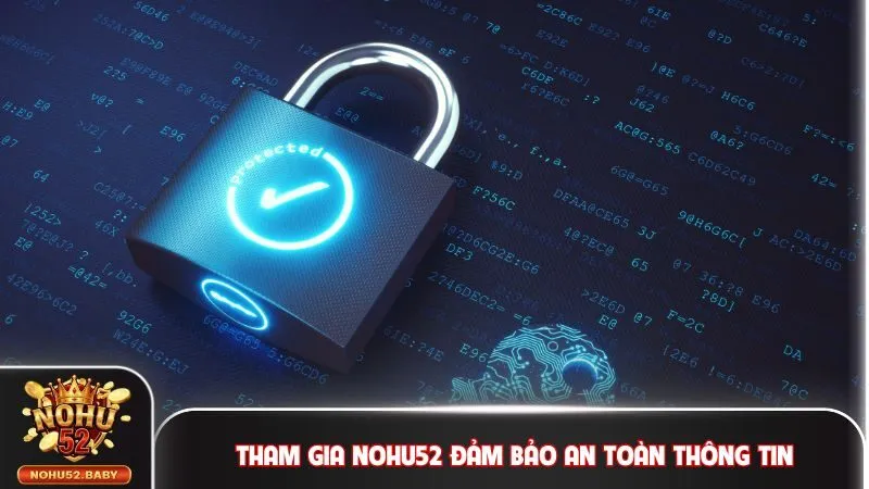 Tham gia Nohu52 đảm bảo an toàn thông tin