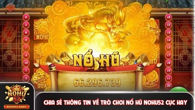 Chia sẻ thông tin về trò chơi nổ hũ Nohu52 cực hay