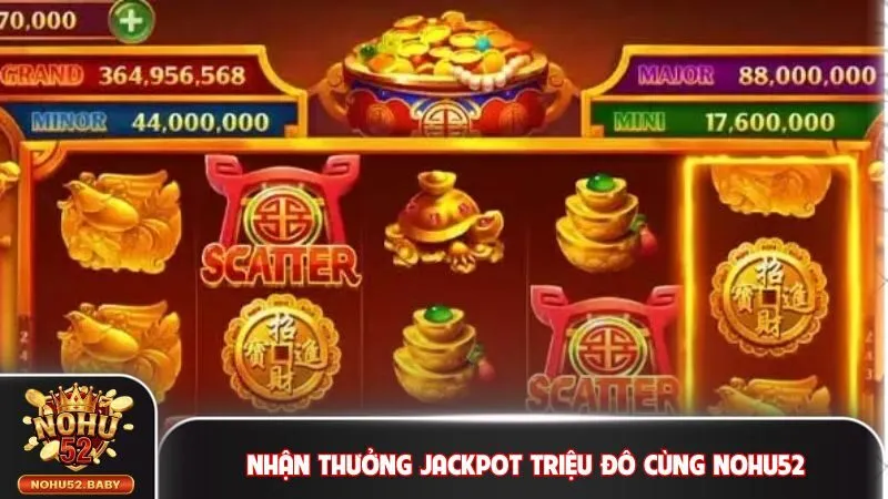 Nhận thưởng Jackpot triệu đô cùng Nohu52