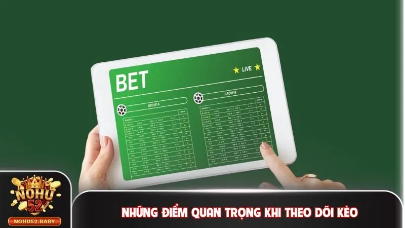 Những điểm quan trọng khi theo dõi kèo