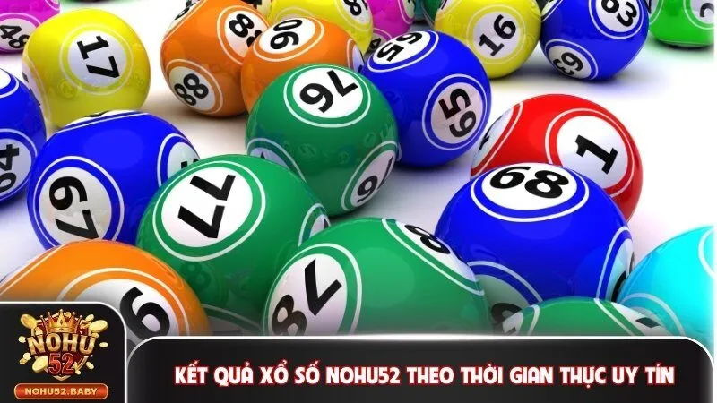 Kết quả xổ số Nohu52 theo thời gian thực uy tín