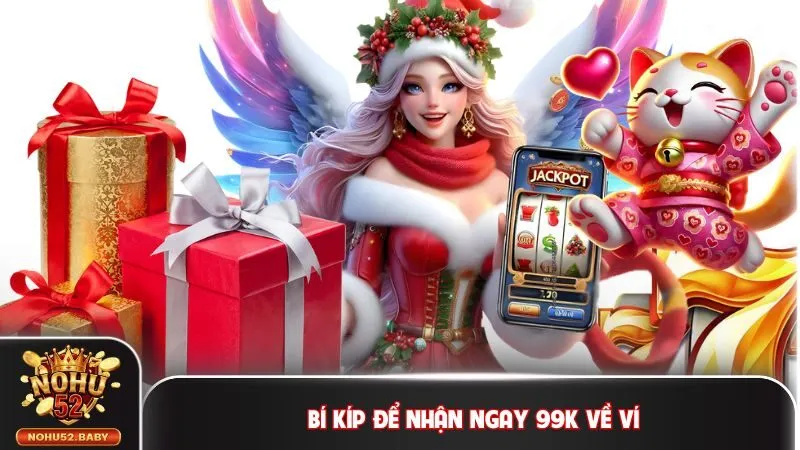 Bí kíp để được nhận ngay 99K miễn phí