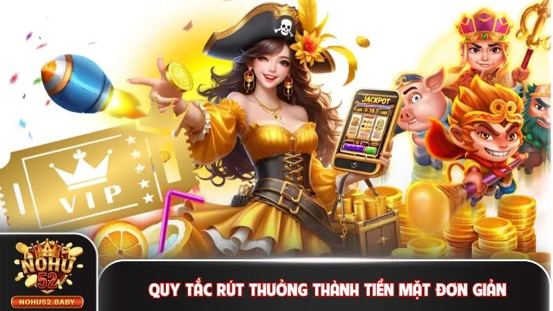 Quy tắc rút thưởng thành tiền mặt nhanh chóng