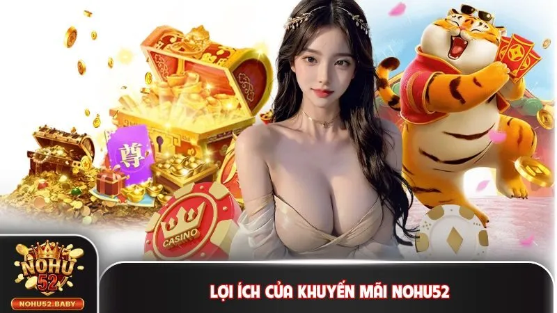 Khuyến mãi Nohu52 và các lợi ích mang đến
