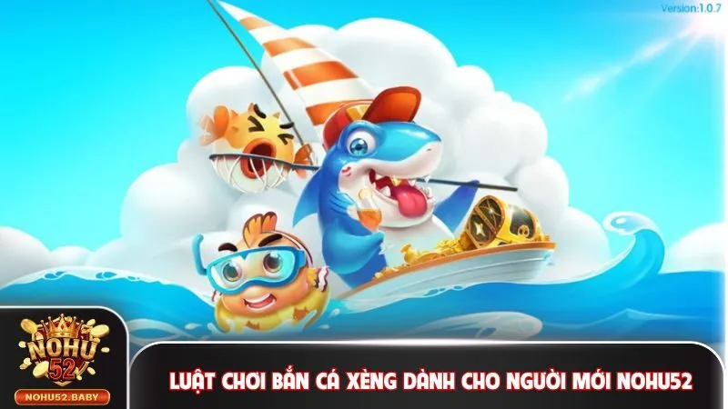 Luật chơi bắn cá xèng dành cho người mới Nohu52