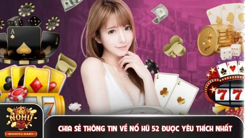 Chia sẻ thông tin về Nổ hũ 52 được yêu thích nhất