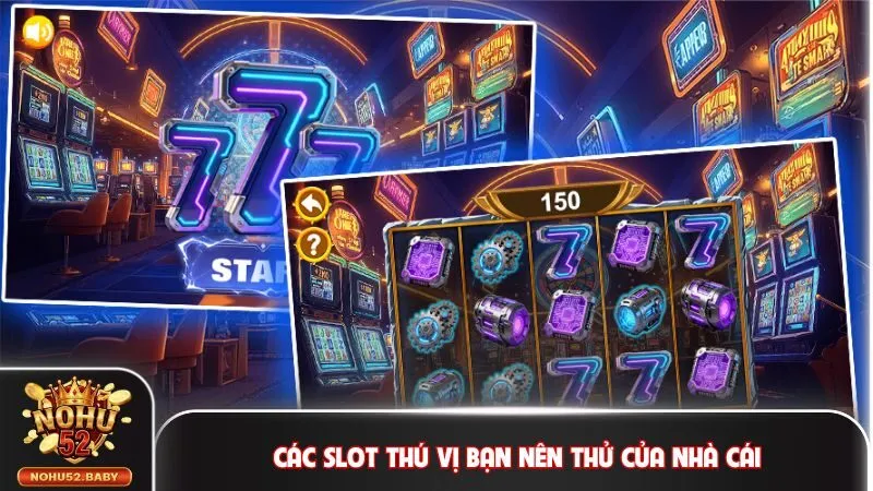 Các slot thú vị bạn nên thử của nhà cái