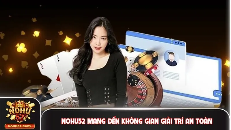 Nohu52 mang đến không gian giải trí an toàn