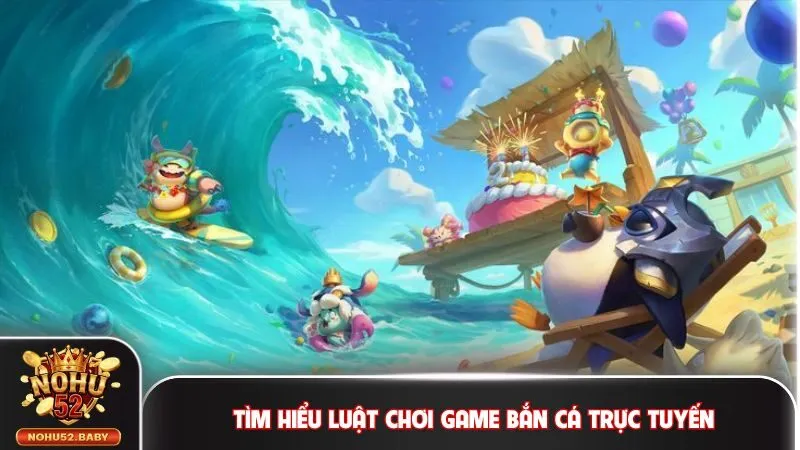 Tìm hiểu luật chơi game bắn cá trực tuyến