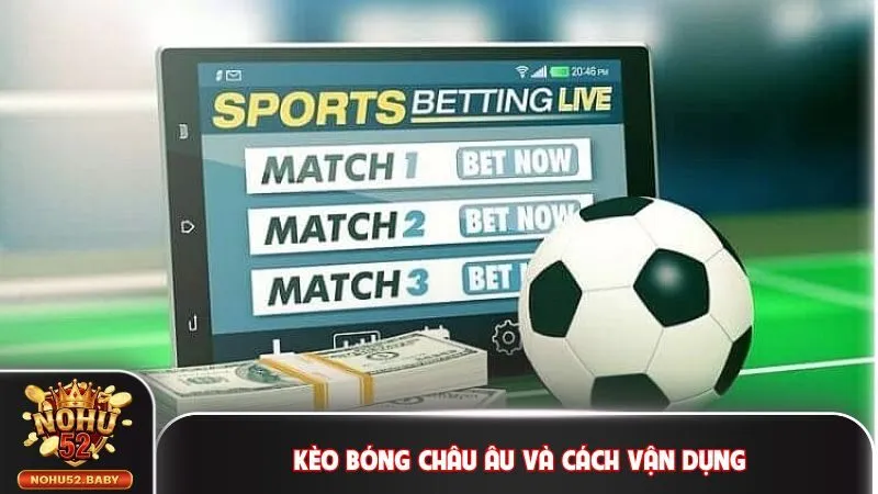 Kèo bóng châu Âu và cách vận dụng